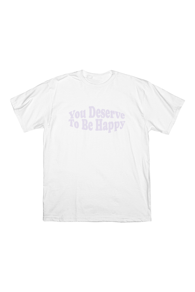Fanjoy: You Deserve To Be Happy White Shirt