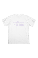 Fanjoy: You Deserve To Be Happy White Shirt