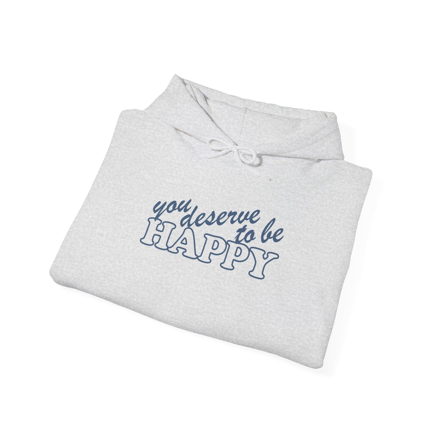 You Deserve To Be Happy Hoodie