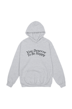 Fanjoy: You Deserve To Be Happy Ash Grey Hoodie