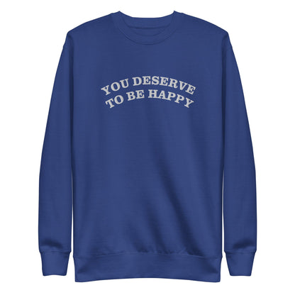 You Deserve to be Happy Crewneck