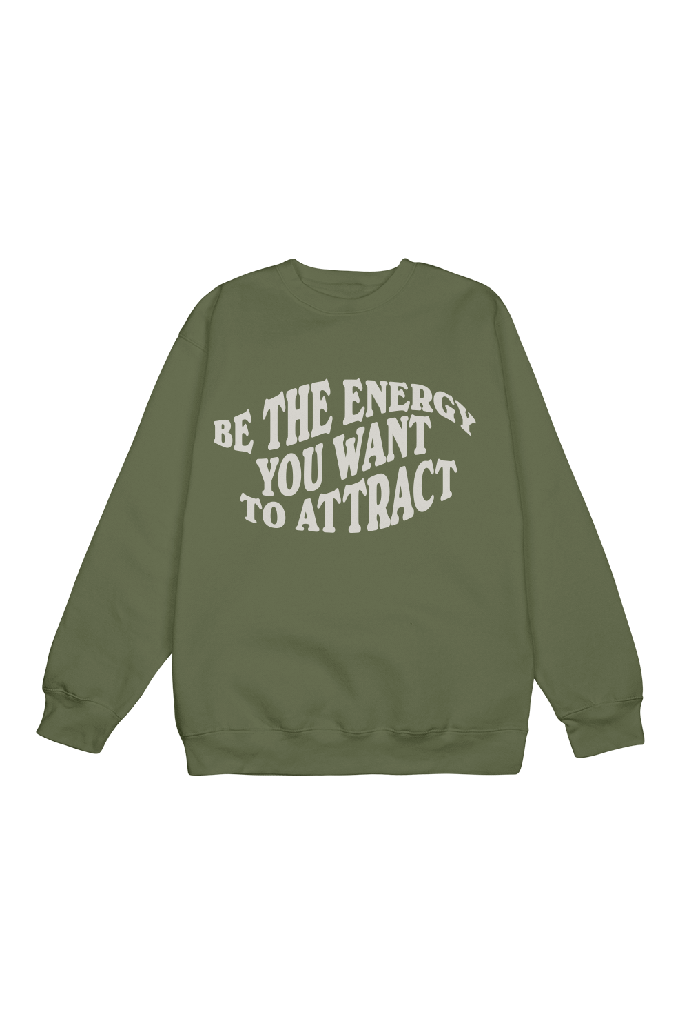 Be the Energy You Want to Attract Green Crewneck