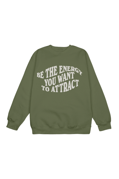 Be the Energy You Want to Attract Green Crewneck