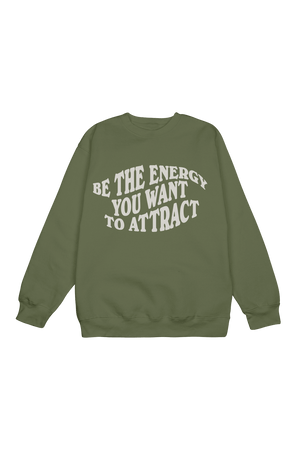 
                  
                    Be the Energy You Want to Attract Green Crewneck
                  
                