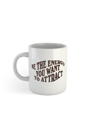 
                  
                    Be the Energy You Want to Attract Mug
                  
                