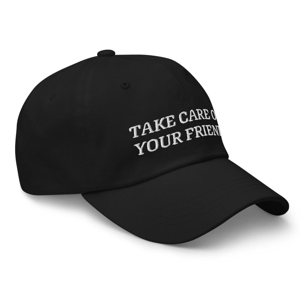 Take Care of Your Friends Dad hat