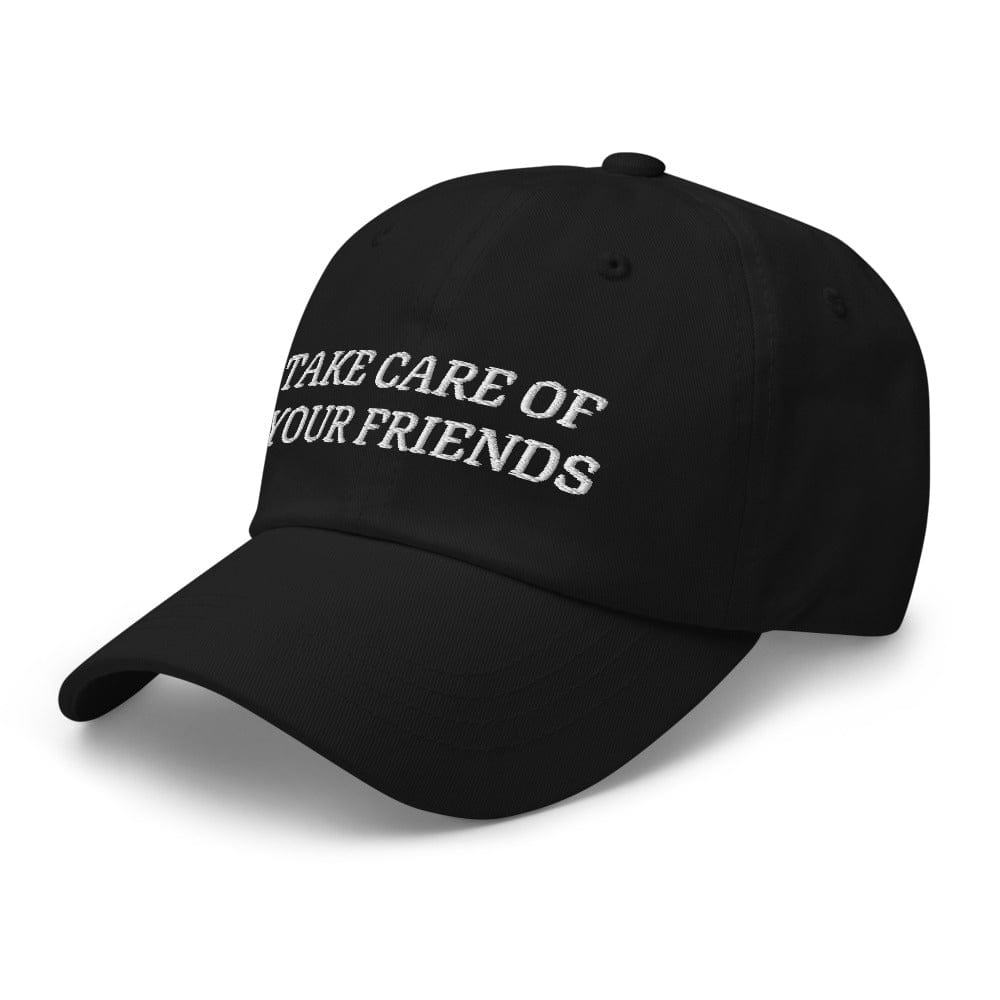 Take Care of Your Friends Dad hat