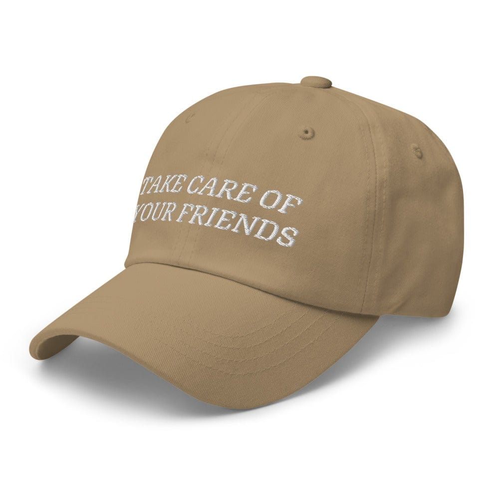 Take Care of Your Friends Dad hat