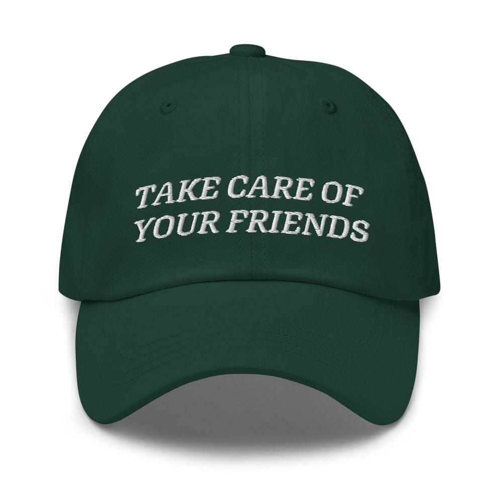 Take Care of Your Friends Dad hat