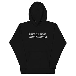 
                  
                    Take Care of Your Friends Hoodie
                  
                