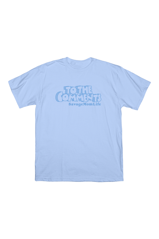 SavageMomLife: To The Comments Sky Blue Shirt