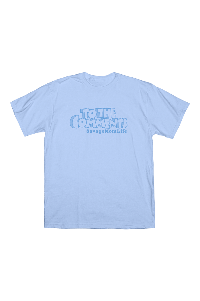 SavageMomLife: To The Comments Sky Blue Shirt